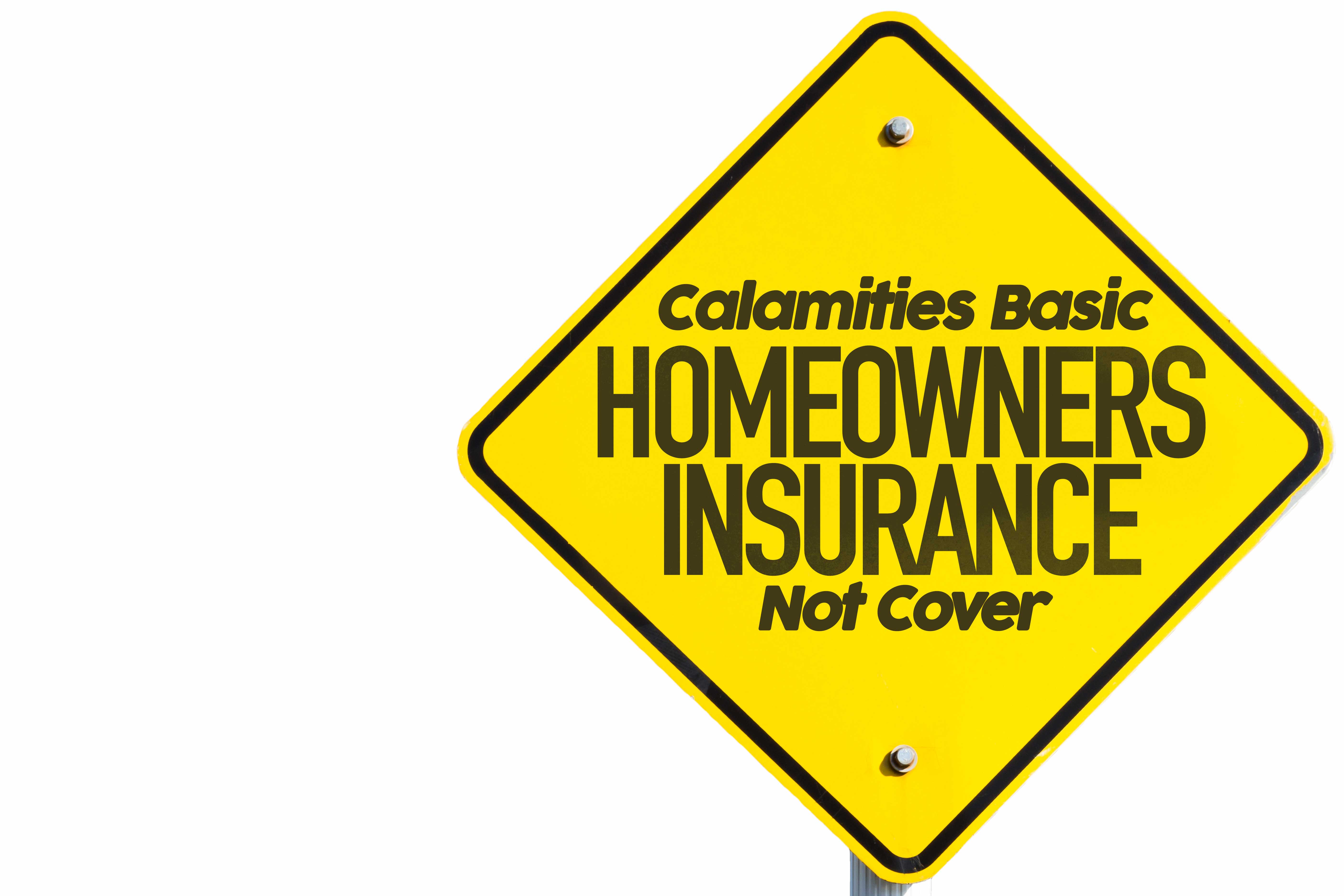 Calamities Basic Homeowners’ Insurance May Not Cover